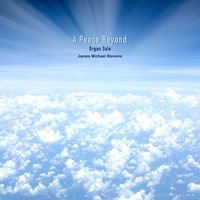 James Michael Stevens - A Peace Beyond (Organ Solo)