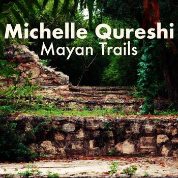 Michelle Qureshi - Mayan Trails