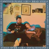 Brad Steele - Canceled Plans