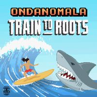 Train To Roots - Ondanomala