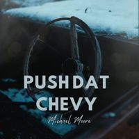 Michael Moore - Push That Chevy (Explicit)