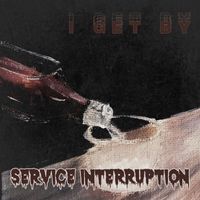 Service Interruption - I Get By