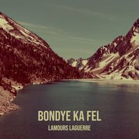 LAMOURS LAGUERRE - Bondye Ka Fel (Explicit)