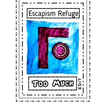 Escapism Refuge - Too Much Edit