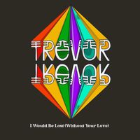Trevor - I Would Be Lost (Without Your Love)