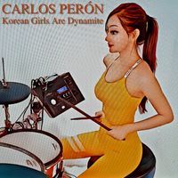 Carlos Perón - Korean Girls Are Dynamite