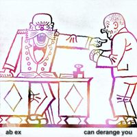 Ab Ex - Can Derange You