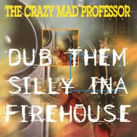 The Crazy Mad Professor - Dub Them Silly ina Firehouse