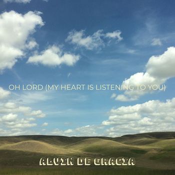 Alvin De Gracia - Oh Lord (My Heart Is Listening to You)