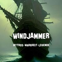 Windjammer - Mythos - Wahrheit - Legende