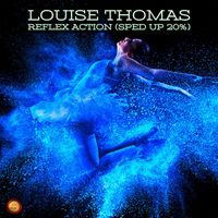 Louise Thomas - Reflex Action (Sped Up 20 %)