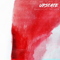 Upstate - How Far We Can Go (BHAVIOR Remix)
