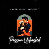 Layer Music Project - Passion Unleashed - Tales of Lust and Desire