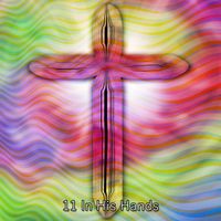 Musica Cristiana - 11 In His Hands