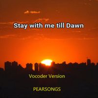 Pearsongs - Stay with me till Dawn (Vocoder Version)