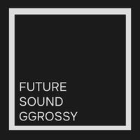 GGrossy - Future Sound