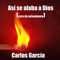 Carlos Garcia - Así se Alaba a Dios (Coro de Avivamiento)