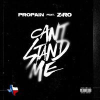Propain - Can't Stand Me (feat. Z-Ro) (Explicit)
