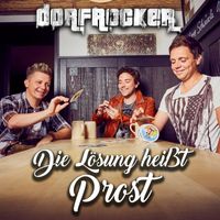 Dorfrocker - Die Lösung heißt Prost