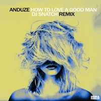 Anduze - How To Love A Good Man (DJ Snatch Athens Remix)