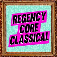 Various Artists and Various Composers - Regencycore Classical