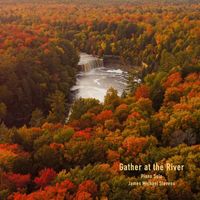 James Michael Stevens - Gather at the River - Piano Solo