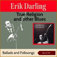 Erik Darling - True Religion And Other Blues, Ballads And Folksongs (Album of 1961)
