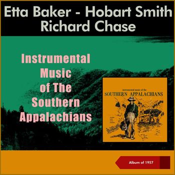 Etta Baker, Hobart Smith, Richard Chase - Instrumental Music Of The Southern Appalachians (Album of 1957)