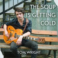 Tom Wright - The Soup Is Getting Cold