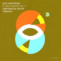 Eats Everything - 8 Cubed Remixes (Vol. 3) (Truncate / Confidential Recipe Remixes)