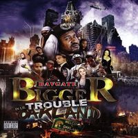 Bavgate - Bigger Trouble in Lil Oakland (Explicit)