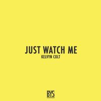 Kelvyn Colt - Just Watch Me (Explicit)