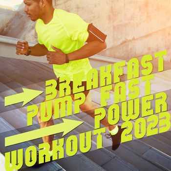 Various Artists - Breakfast, Pump Fast, Power Workout 2023