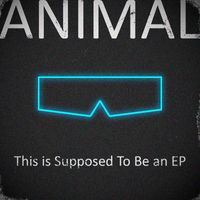 Animal - This Is Supposed To Be An Ep