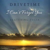 Drivetime - I Can't Forget You