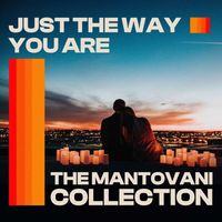 Mantovani - The Mantovani Collection - Just The Way You Are
