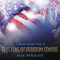 Hal Wright - Choral Gems, Vol. 2: This Flag of Freedom Stands
