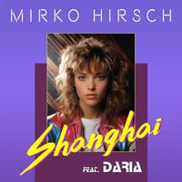Mirko Hirsch - Shanghai (feat. Daria)