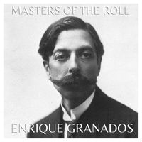 Enrique Granados - The Masters of the Roll - Enrique Granados