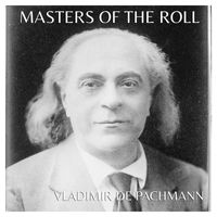 Vladimir de Pachmann - The Masters Of The Roll - Vladimir De Pachmann