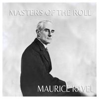 Maurice Ravel - The Masters of the Roll - Maurice Ravel