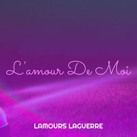 LAMOURS LAGUERRE - L'amour De Moi