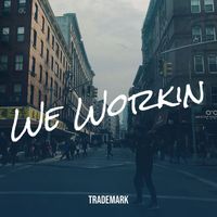 Trademark - We Workin (Explicit)