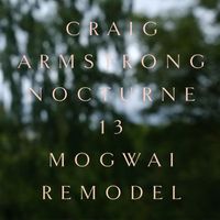 Craig Armstrong - Nocturne 13 (Mogwai Remodel)