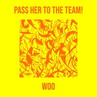 WOO - Pass Her to the Team! (Explicit)