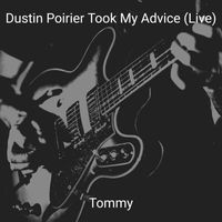 Tommy - Dustin Poirier Took My Advice (Live)