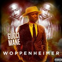 Gucci Mane - Woppenheimer (Explicit)