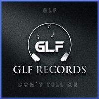 GLF - Don't Tell Me