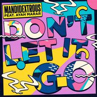 Mandidextrous - Don't Let It Go (feat. Ayah Marar) (Extended Mix)