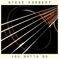 Steve Forbert - You Gotta Go